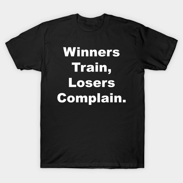 Winner train, Losers complain T-Shirt by Gameshirts